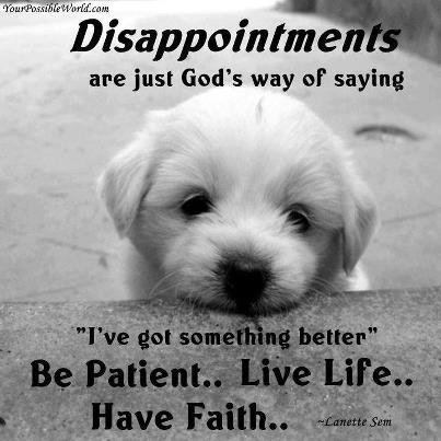 Love Quotes on Dissapointments Are Just God S Way Of Saying I Ve Got Something Better
