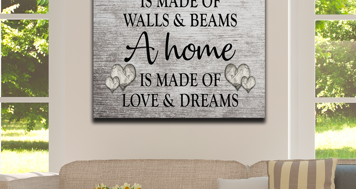 “A Home Is Made Of Love And Dreams” Premium Canvas
