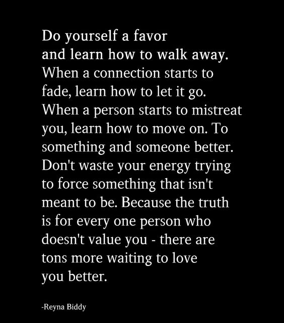 Do yourself a favor and learn how to walk away
