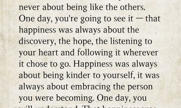 You’re going to realize it one day — that happiness was never about your job, or