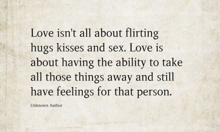 Love isn’t all about flirting hugs kisses and sex