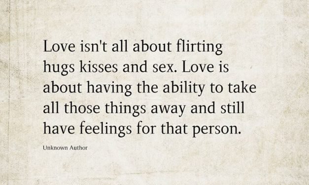 Love isn’t all about flirting hugs kisses and sex