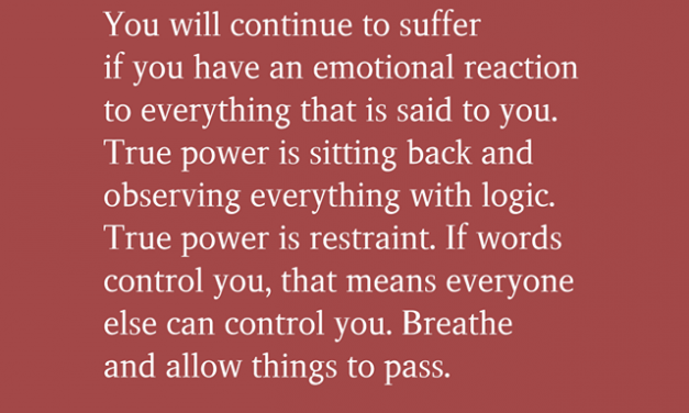 You will continue to suffer if you have an emotional reaction to everything that is said to you