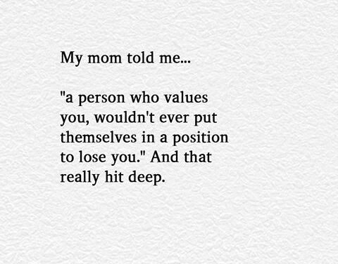 A Person Who Values You, Wouldn’t Ever Put Themselves In A Position To Lose You