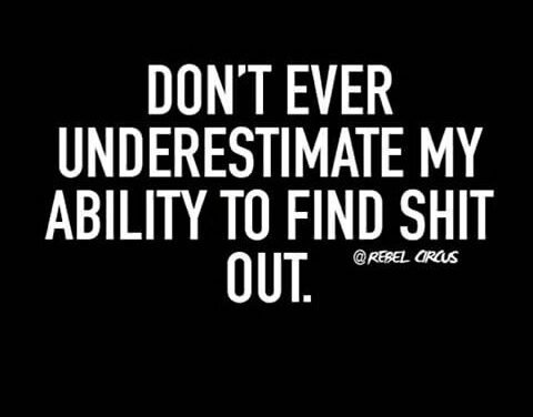 You said it yourself. You should probably just tell me because I end up finding …