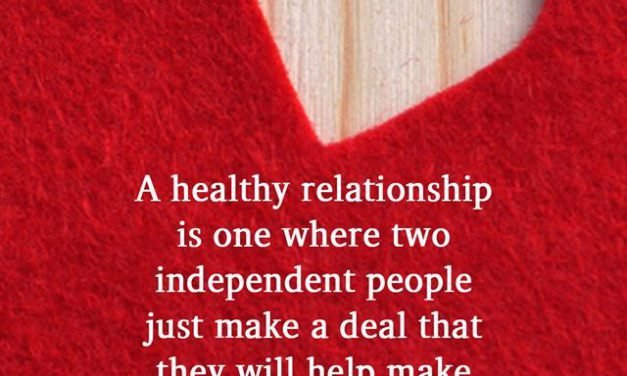 A healthy relationship is one where two independent people just make a deal that they