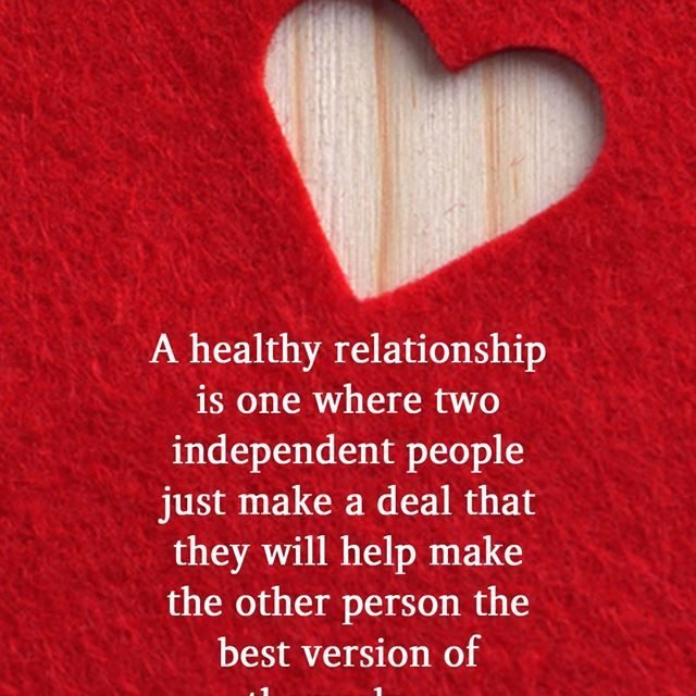 A healthy relationship is one where two independent people just make a deal that they