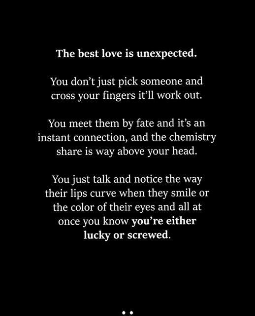 The Best Love Is Unexpected. You Don’t Just Pick Someone And Cross Your Fingers It’ll Work Out