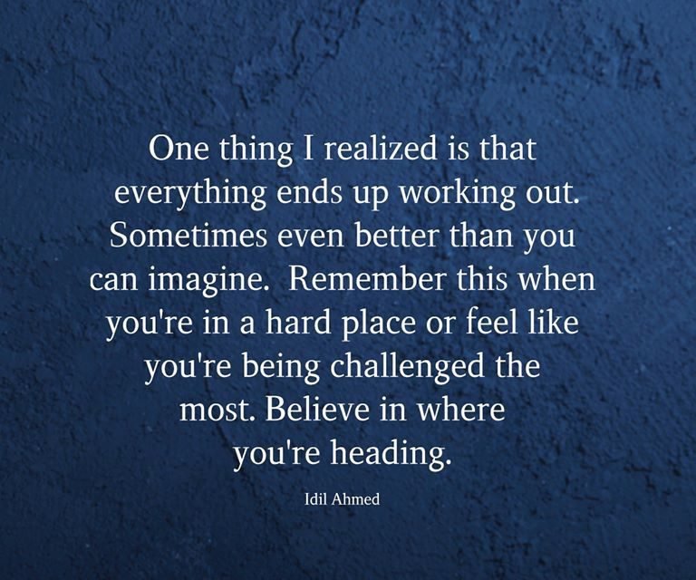 One Thing I Realized Is That Everything Ends Up Working Out