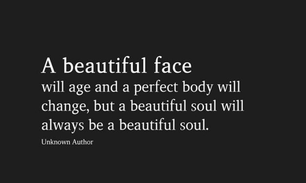 A beautiful face will age and a perfect body