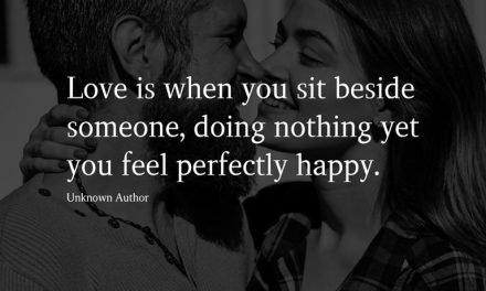 Love is when you sit beside someone, doing nothing yet you feel perfectly happy.