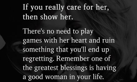 If you really care for her, then show her