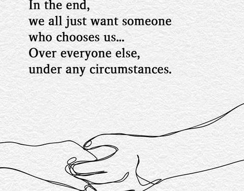 In The End, We All Just Want Someone Who Chooses Us