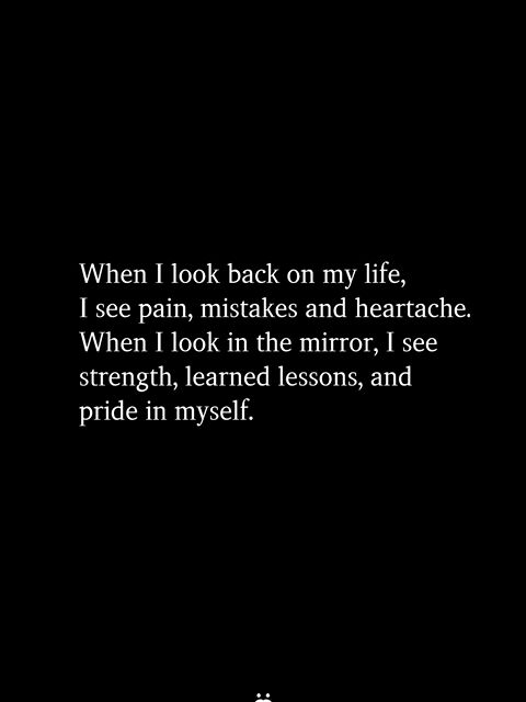 When I Look Back On My Life, I See Pain, Mistakes And Heartache. When I Look In The Minor, I See Strength