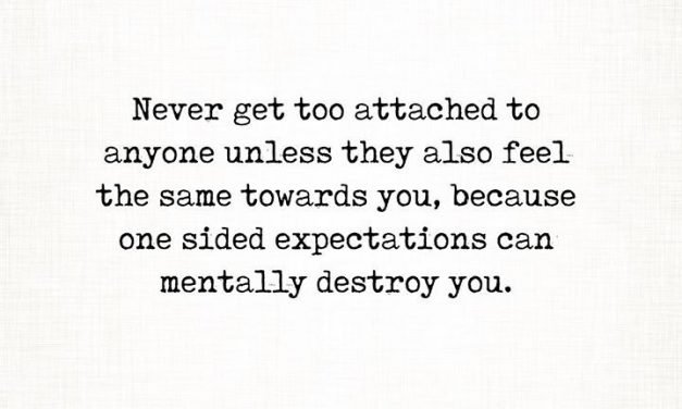 Never Get Too Attached To Anyone Unless They Also Feel The Same Towards You