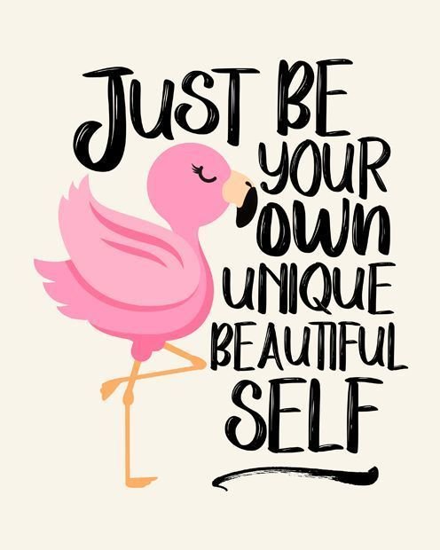 Just Be Your Own Unique Beautiful Self