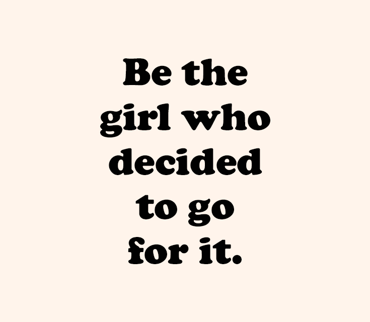 Be the girl who …