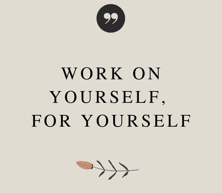 Work On Yourself, For Yourself Inspirational Quote