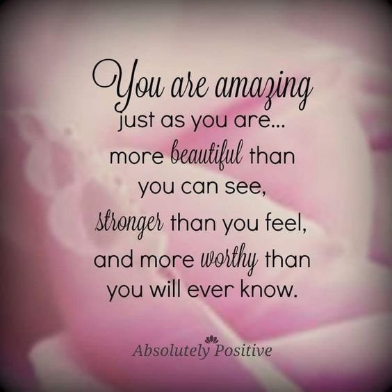 You are amazing just as you are…