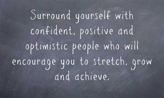 Surround yourself with confident, positive and optimistic people who will encour…