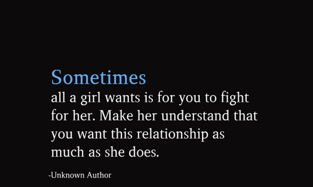 Sometimes All A Girl Wants Is For You To Fight For Her