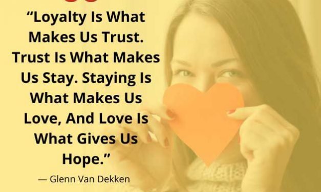 Loyalty is what makes us trust…