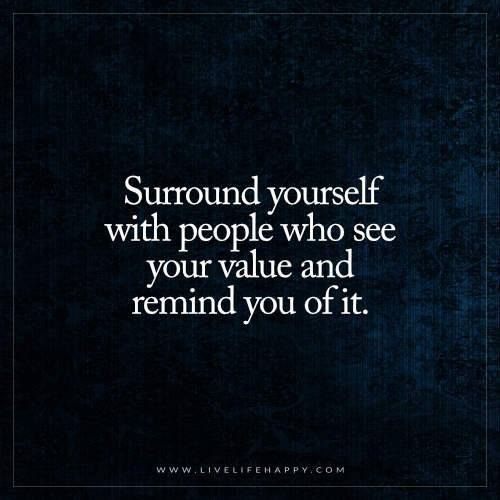 Positive Quotes : Surround yourself with people who see your value and remind you of it. via (Thin…