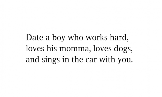 Date A Boy Who Works Hard, Loves His Momma, Loves Dogs, And Sings In The Car With You
