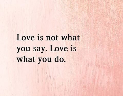 Love Is Not What You Say. Love Is What You Do