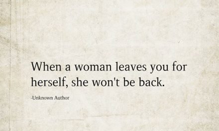 When A Woman Leaves You For Herself, She Won’t Be Back
