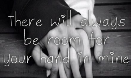There Will Always Be Room For Your Hand In Mine