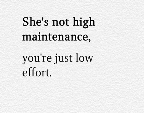 She’s Not High Maintenance, You’re Just Low Effort