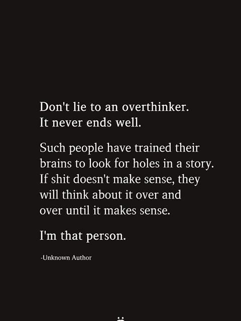 Don’t Lie To An Overthinker. It Never Ends Well
