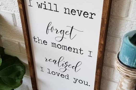 I will never forget the moment I realized I Love You| Quote sign | Love Sign | Anniversary Gift | Wood framed sign| Wood Sign | Sign |