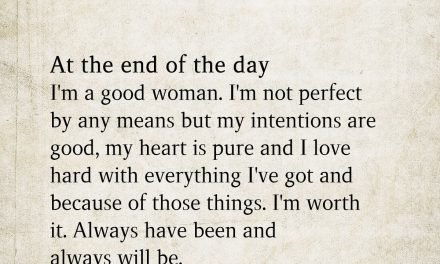At The End Of The Day I’m A Good Woman. I’m Not Perfect By Any Means But My Intentions Are Good