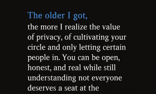 The Older I Go The More I Realize The Value Of Privacy, Of Cultivating Your Circle
