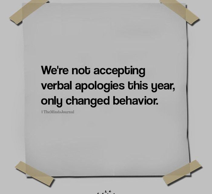 We’re not accepting verbal apologies this year, only changed behavior.