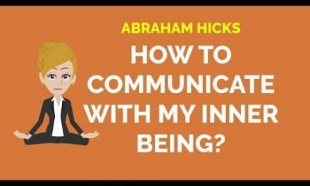 Abraham Hicks ~ How to communicate with my inner being?