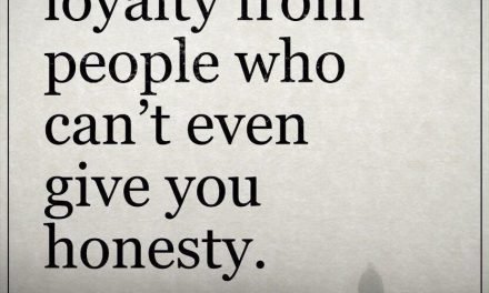 Honesty is for the brave. Not everyone is brave. Many people are just trying to …