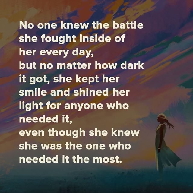 No one knew the battle she fought inside of her every day,