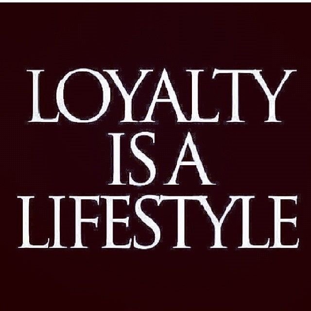 Loyalty is a lifestyle