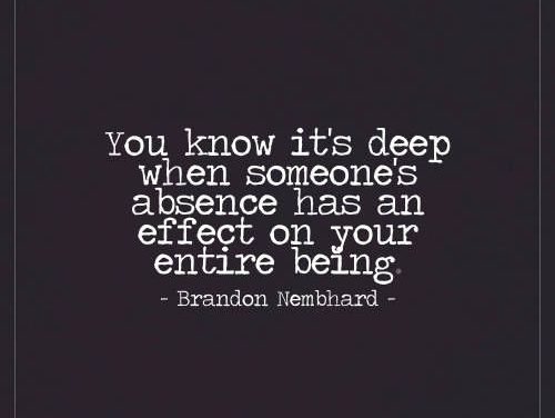 You Know It’s Deep When Someone’s Absence Has an Effect – Live Life Happy