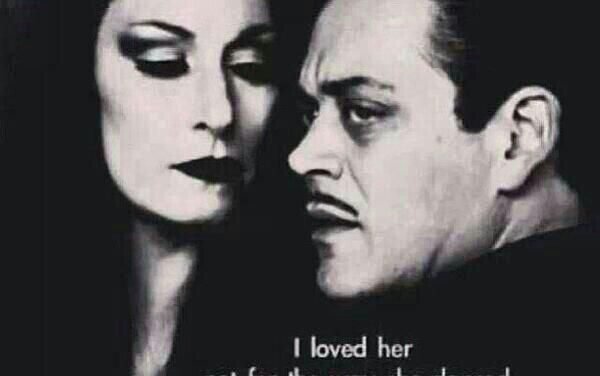 “I loved her not for the way she dance with my angels, but…” Gomez Addams – Addams Family [600×600]