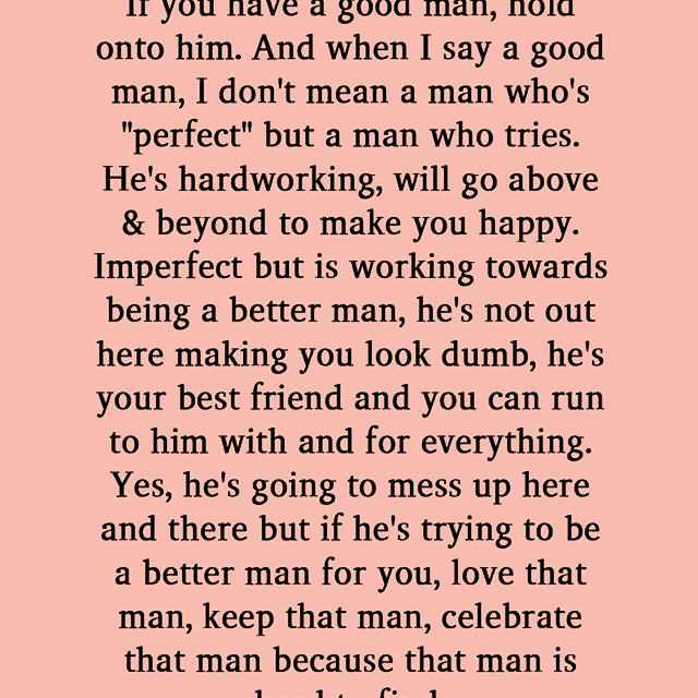 If you have a good man, hold onto him