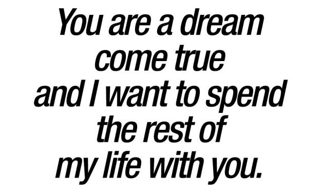 Romantic quotes for him and her: You are a dream come true.