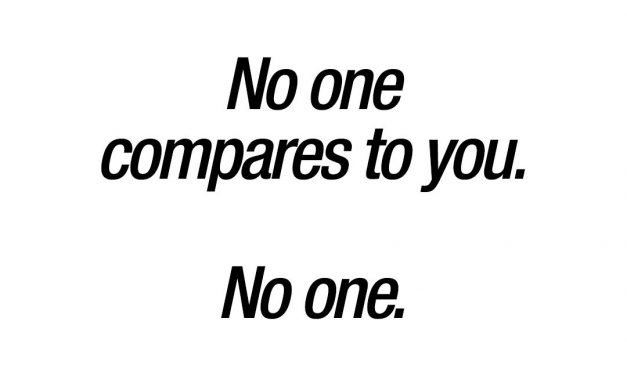 Cute couple quote: No one compares to you. No one.